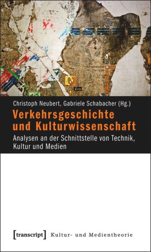 Verkehrsgeschichte und Kulturwissenschaft: Analysen an der Schnittstelle von Technik, Kultur und Medien