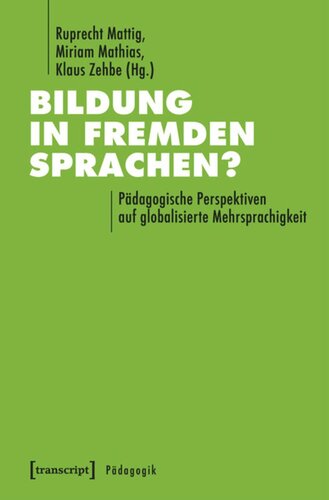 Bildung in fremden Sprachen?: Pädagogische Perspektiven auf globalisierte Mehrsprachigkeit