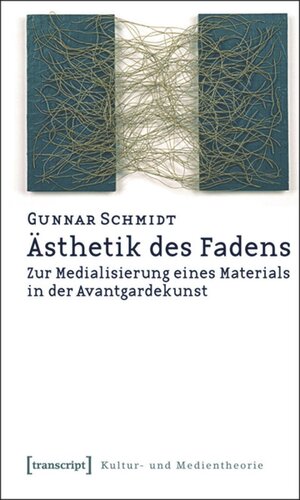 Ästhetik des Fadens: Zur Medialisierung eines Materials in der Avantgardekunst