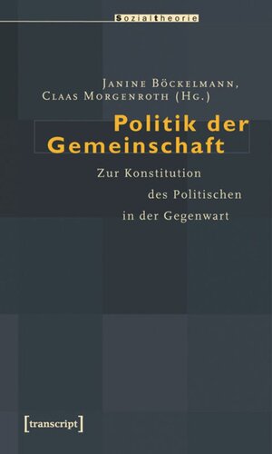 Politik der Gemeinschaft: Zur Konstitution des Politischen in der Gegenwart