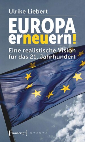 Europa erneuern!: Eine realistische Vision für das 21. Jahrhundert