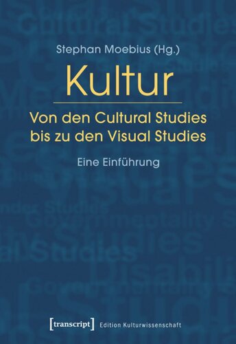 Kultur. Von den Cultural Studies bis zu den Visual Studies: Eine Einführung