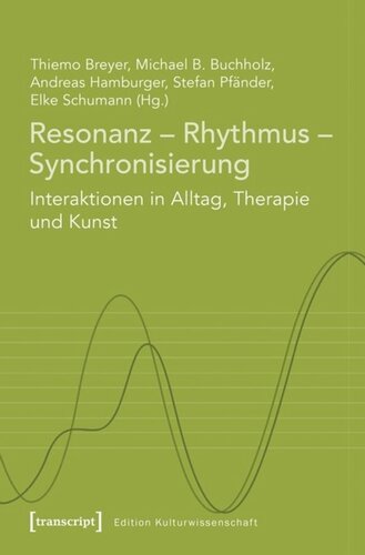 Resonanz - Rhythmus - Synchronisierung: Interaktionen in Alltag, Therapie und Kunst