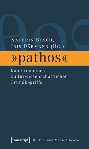 »pathos«: Konturen eines kulturwissenschaftlichen Grundbegriffs