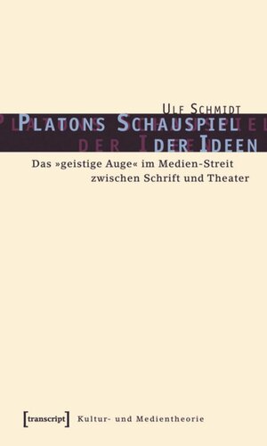Platons Schauspiel der Ideen: Das »geistige Auge« im Medien-Streit zwischen Schrift und Theater