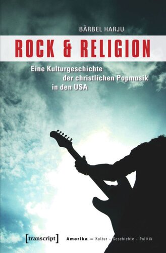 Rock & Religion: Eine Kulturgeschichte der christlichen Popmusik in den USA