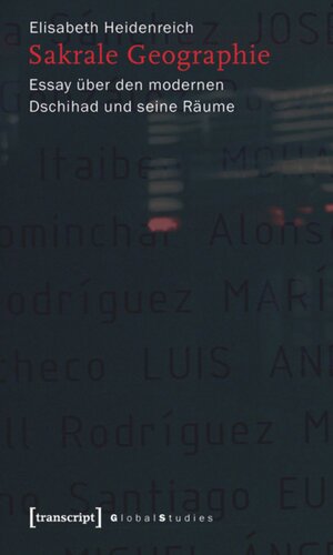 Sakrale Geographie: Essay über den modernen Dschihad und seine Räume