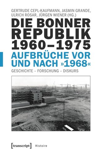 Die Bonner Republik 1960-1975 - Aufbrüche vor und nach »1968«: Geschichte - Forschung - Diskurs