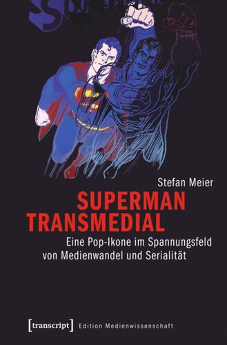 Superman transmedial: Eine Pop-Ikone im Spannungsfeld von Medienwandel und Serialität