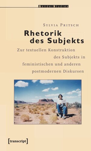 Rhetorik des Subjekts: Zur textuellen Konstruktion des Subjekts in feministischen und anderen postmodernen Diskursen