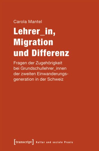 Lehrer_in, Migration und Differenz: Fragen der Zugehörigkeit bei Grundschullehrer_innen der zweiten Einwanderungsgeneration in der Schweiz