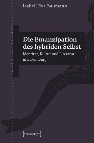 Die Emanzipation des hybriden Selbst: Identität, Kultur und Literatur in Luxemburg