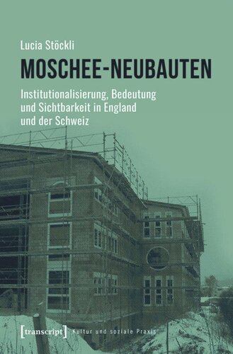 Moschee-Neubauten: Institutionalisierung, Bedeutung und Sichtbarkeit in England und der Schweiz