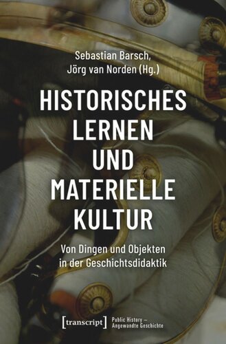 Historisches Lernen und Materielle Kultur: Von Dingen und Objekten in der Geschichtsdidaktik