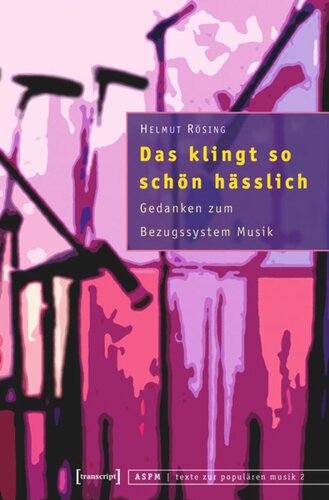 Das klingt so schön hässlich: Gedanken zum Bezugssystem Musik