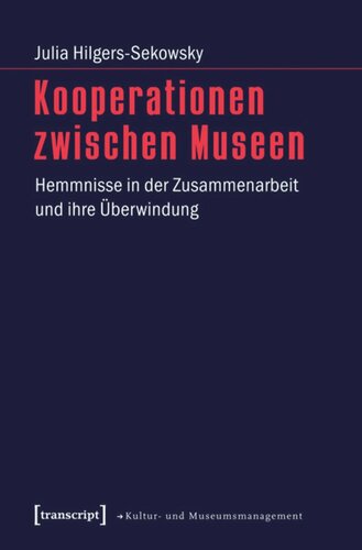 Kooperationen zwischen Museen: Hemmnisse in der Zusammenarbeit und ihre Überwindung
