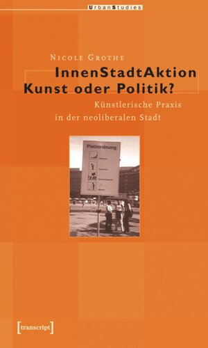 InnenStadtAktion - Kunst oder Politik?: Künstlerische Praxis in der neoliberalen Stadt