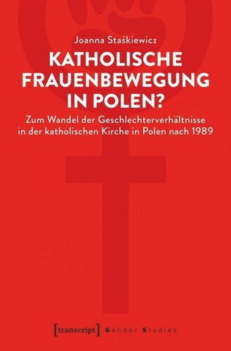 Katholische Frauenbewegung in Polen?: Zum Wandel der Geschlechterverhältnisse in der katholischen Kirche in Polen nach 1989
