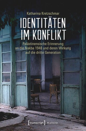 Identitäten im Konflikt: Palästinensische Erinnerung an die Nakba 1948 und deren Wirkung auf die dritte Generation
