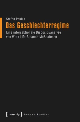 Das Geschlechterregime: Eine intersektionale Dispositivanalyse von Work-Life-Balance-Maßnahmen