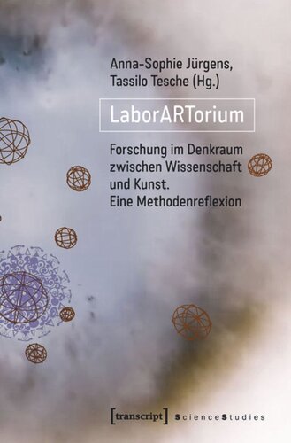 LaborARTorium: Forschung im Denkraum zwischen Wissenschaft und Kunst. Eine Methodenreflexion