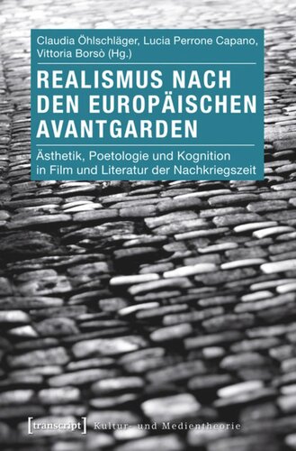 Realismus nach den europäischen Avantgarden: Ästhetik, Poetologie und Kognition in Film und Literatur der Nachkriegszeit