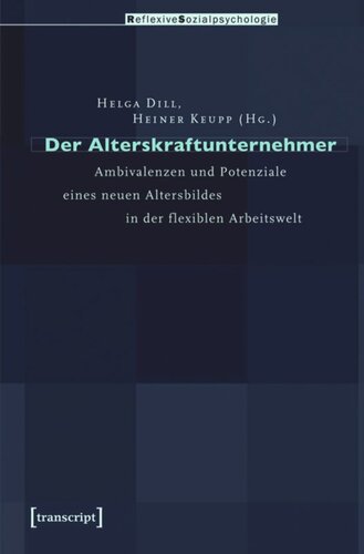 Der Alterskraftunternehmer: Ambivalenzen und Potenziale eines neuen Altersbildes in der flexiblen Arbeitswelt
