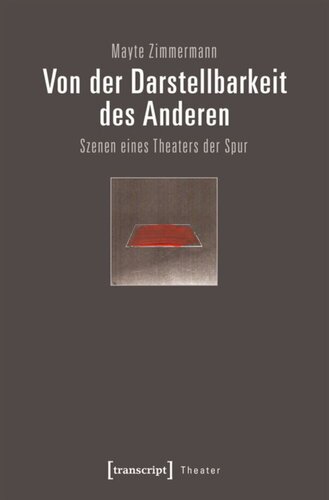 Von der Darstellbarkeit des Anderen: Szenen eines Theaters der Spur