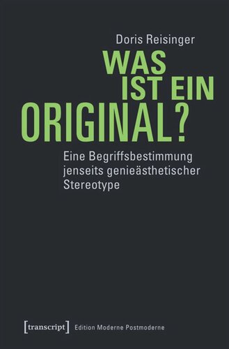 Was ist ein Original?: Eine Begriffsbestimmung jenseits genieästhetischer Stereotype