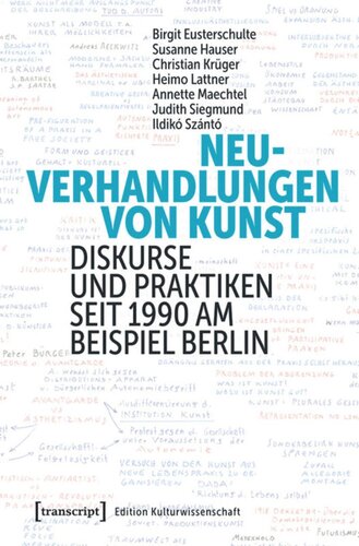 Neuverhandlungen von Kunst: Diskurse und Praktiken seit 1990 am Beispiel Berlin