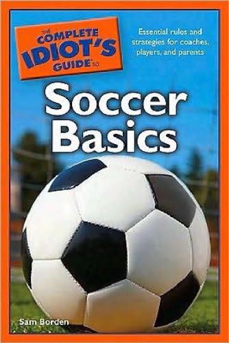 The Complete Idiot's Guide to Soccer Basics
