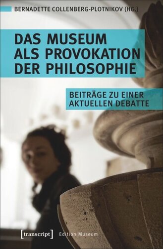 Das Museum als Provokation der Philosophie: Beiträge zu einer aktuellen Debatte