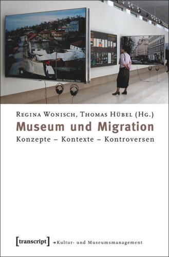 Museum und Migration: Konzepte - Kontexte - Kontroversen