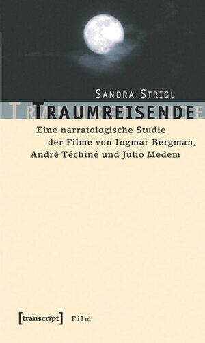 Traumreisende: Eine narratologische Studie der Filme von Ingmar Bergman, André Téchiné und Julio Medem
