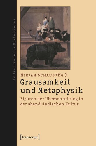 Grausamkeit und Metaphysik: Figuren der Überschreitung in der abendländischen Kultur