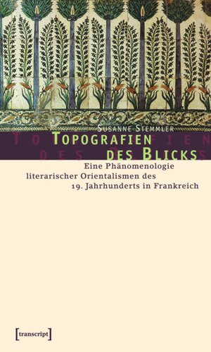 Topografien des Blicks: Eine Phänomenologie literarischer Orientalismen des 19. Jahrhunderts in Frankreich