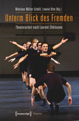 Unterm Blick des Fremden: Theaterarbeit nach Laurent Chétouane