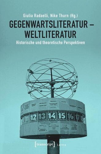 Gegenwartsliteratur - Weltliteratur: Historische und theoretische Perspektiven