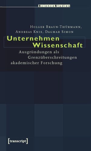 Unternehmen Wissenschaft: Ausgründungen als Grenzüberschreitungen akademischer Forschung