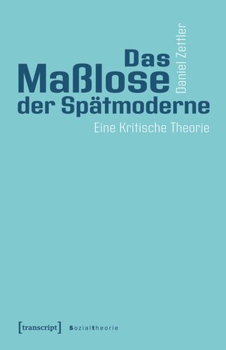 Das Maßlose der Spätmoderne: Eine Kritische Theorie