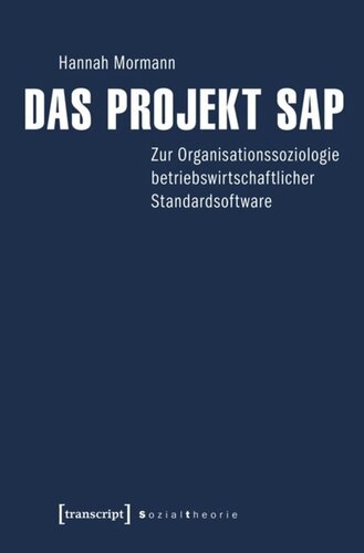 Das Projekt SAP: Zur Organisationssoziologie betriebswirtschaftlicher Standardsoftware