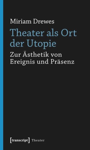 Theater als Ort der Utopie: Zur Ästhetik von Ereignis und Präsenz