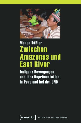Zwischen Amazonas und East River: Indigene Bewegungen und ihre Repräsentation in Peru und bei der UNO