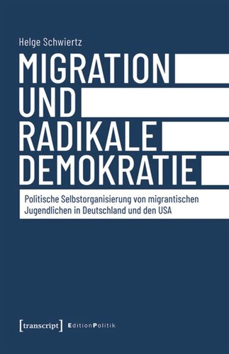 Migration und radikale Demokratie: Politische Selbstorganisierung von migrantischen Jugendlichen in Deutschland und den USA
