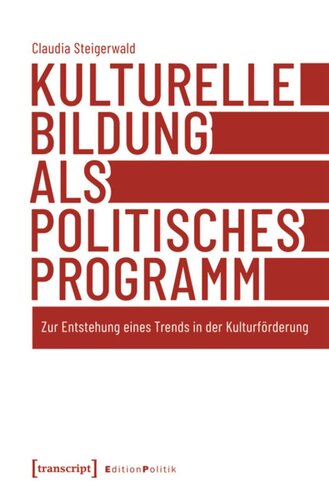 Kulturelle Bildung als politisches Programm: Zur Entstehung eines Trends in der Kulturförderung