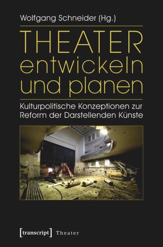 Theater entwickeln und planen: Kulturpolitische Konzeptionen zur Reform der Darstellenden Künste