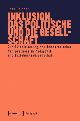 Inklusion, das Politische und die Gesellschaft: Zur Aktualisierung des demokratischen Versprechens in Pädagogik und Erziehungswissenschaft