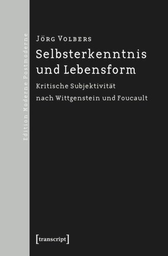 Selbsterkenntnis und Lebensform: Kritische Subjektivität nach Wittgenstein und Foucault