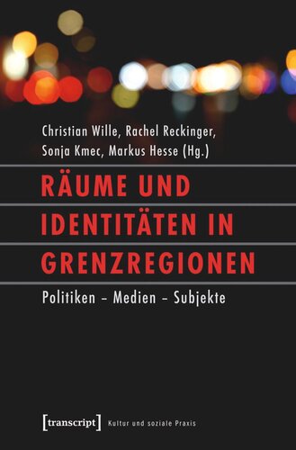 Räume und Identitäten in Grenzregionen: Politiken - Medien - Subjekte