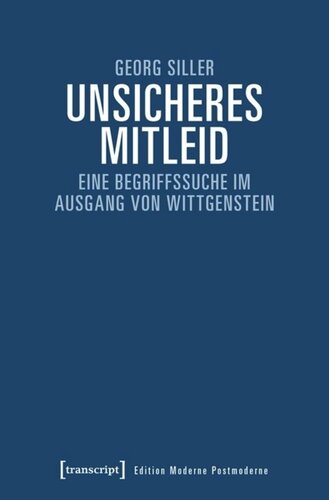 Unsicheres Mitleid: Eine Begriffssuche im Ausgang von Wittgenstein